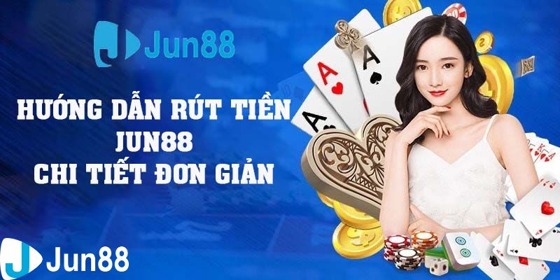 hướng dẫn rút tiền jun88