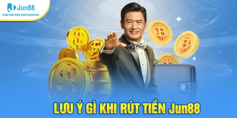 lưu ý khi rút tiền tại jun88